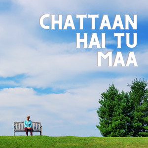 Chattaan Hai Tu Maa