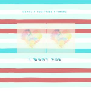 I Want You(feat. Tomi Tribe & Timebz)