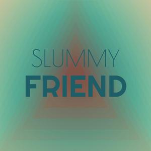 Slummy Friend