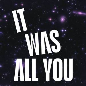 IT WAS ALL YOU