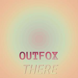 Outfox There