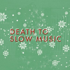 Death to Slow Christmas