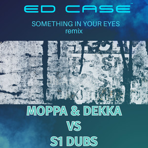 Something In Your eyes (Moppa and Decca Vs S1 Dubs Remix)