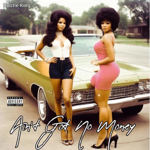 AIN'T GOT NO MONEY (feat. YOUNG MONE & MR.KG) (Explicit)