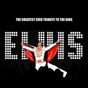 Elvis - The Greatest Ever Tribute To The King