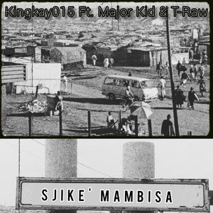 Sjike' Mambisa(feat. Major kid & T-Raw)