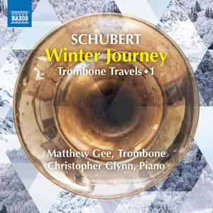 SCHUBERT, F.: Winterreise (Winter Journey) , D. 911 (Arr. M. Gee for trombone and piano) [Trombone Travels, Vol. 1] [M. Gee, C. Glynn]