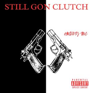 STILL GON CLUTCH (Explicit)