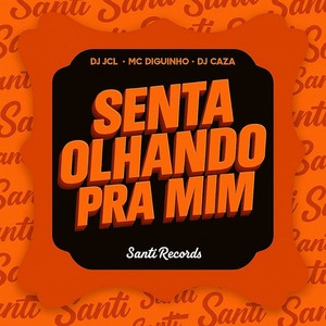 Senta Olhando Pra Mim (Explicit)