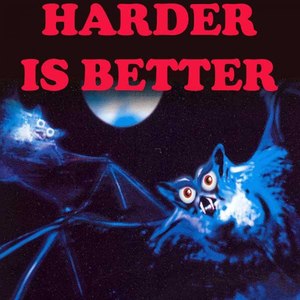 Harder Is Better (The Best Today's Hardcore)