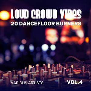 Loud Crowd Vibes (20 Dancefloor Burners), Vol. 4