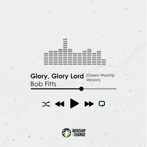 Glory, Glory Lord (Green Worship Version)