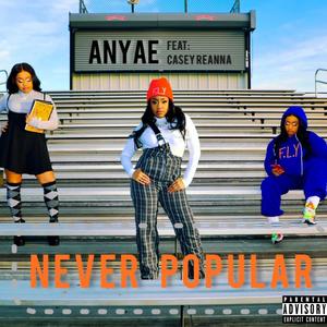 Never Popular (feat. Casey Reanna) [Explicit]