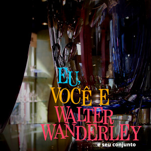 Eu, Você e Walter Wanderley