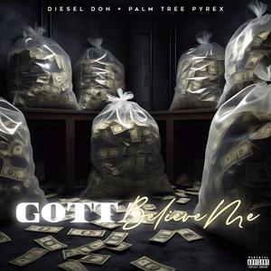 Gotta Believe Me (feat. Pyrex Palm Tree) (Explicit)