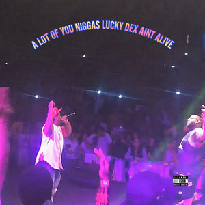 A Lot of You Niggas Lucky Dex Aint Alive. (Explicit)