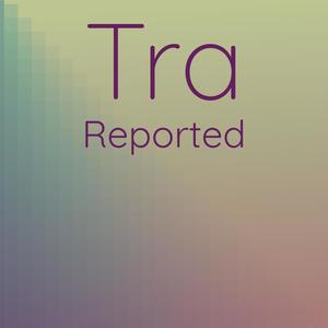 Tra Reported