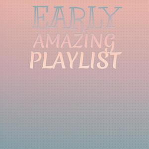 Early Amazing Playlist