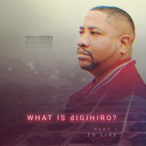 What Is Digihiro? Part 1: To Live (Original Motion Picture Soundtrack) [Explicit]