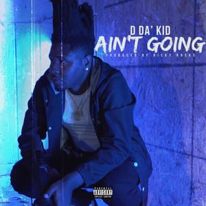 Ain't Going (Explicit)