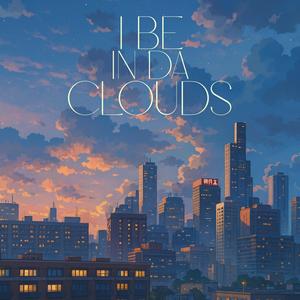 I Be In Da Clouds
