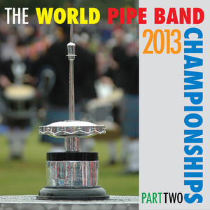 2013 World Pipe Band Championships Part 2