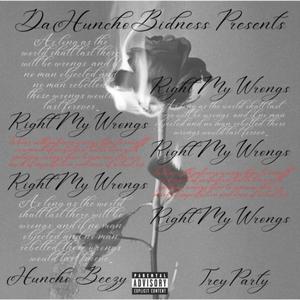 Huncho Beezy (Re~Right My Wrongs) (feat. TreyParty) [Explicit]