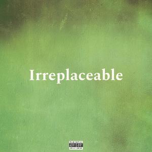 Irreplaceable (Explicit)