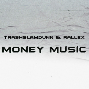 Trashslamdunk and Rallex Money Music