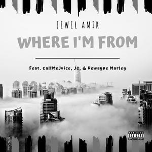 Where I'm From (feat. CallMeJuice, JC & Dewayne Marley) [Explicit]