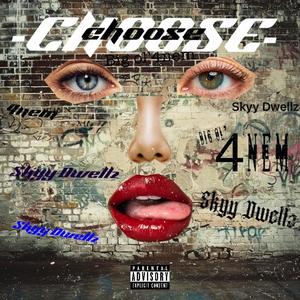 Choose (feat. Skyy dwellin) [Explicit]