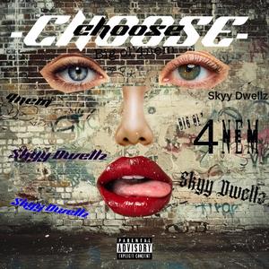 Choose (feat. Skyy dwellin) (Explicit)