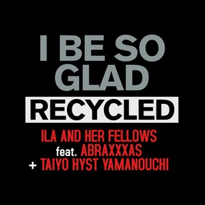 I Be so Glad Recycled (Explicit)