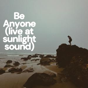 Be Anyone (live at sunlight sound)