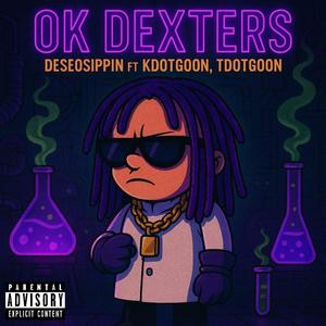 Ok Dexters (feat. KdotGoon & TdotGoon) (Explicit)