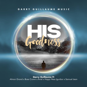 His Goodness (feat. Almon Grand, Bcee Crown, Happi Ness Igunbor, Aviel & Samuel Jean)