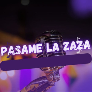 PASAME LA ZAZA