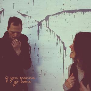 If You Wanna Go Home