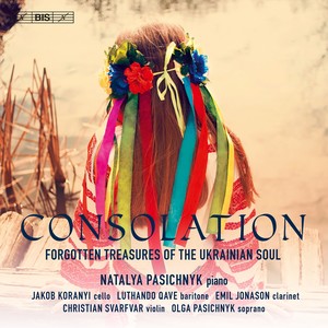 CONSOLATION - Forgotten Treasures of the Ukranian Soul (N. and O. Pasichnyk, Koranyi, Qave, Jonason, Svarfvar)