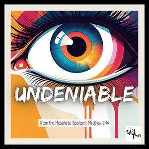Undeniable (Matthew 24A)