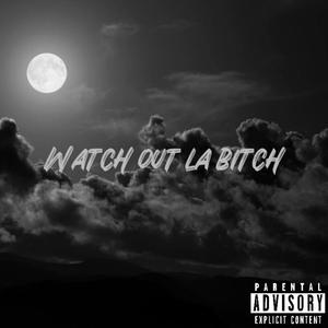 Watch Out La ***** (Versions) [Explicit]