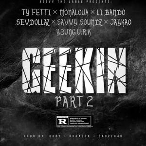 GEEKIN (feat. MONALOUA, LI BANDO, SEVDOLLAZ, SAVVY SOUNDZ & Y3UNG U.R.K) [PROD BY DROY , RURAL2K & CASAP4U] [Explicit]