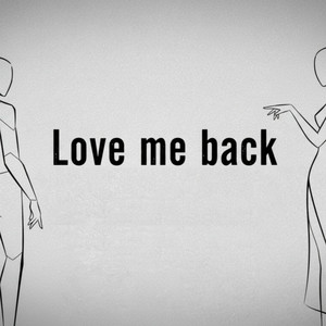 Love me back