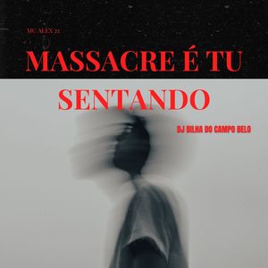 Massacre É Tu Sentando (Explicit)