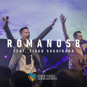 Romanos 8 (feat. Tiago Suguihara & Rafael Bicudo) (Ao Vivo)