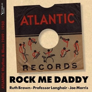 Rock Me Daddy (Atlantic Rhythm & Blues 1949 - 1950)