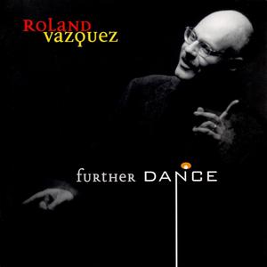 Roland Vazquez "Further Dance"