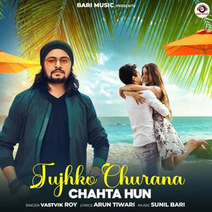 Tujhko Churana Chahta Hun (feat. Vastvik Roy)