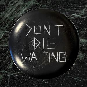 DON'T DIE WAITING (Explicit)