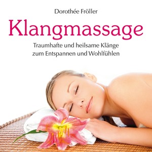 Klangmassage : Heilsame Klänge zur Entspannung